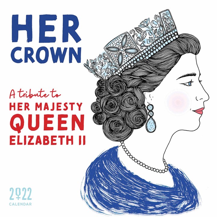 Her Crown, A Tribute To Her Majesty Queen Elizabeth II Calendar 2022