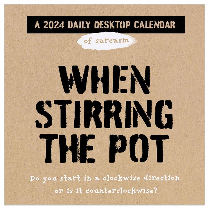 Daily Sarcasm, When Stirring The Pot Desk Calendar 2024