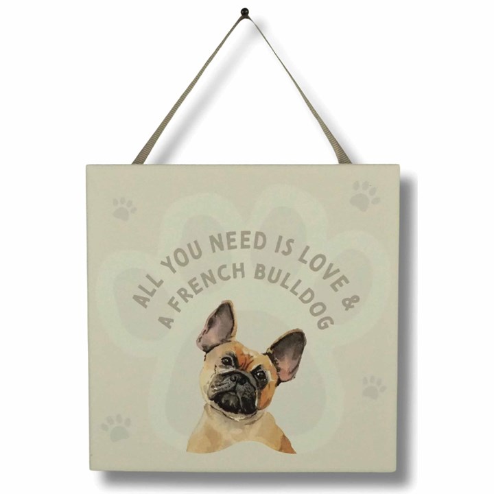 All You Need is Love & French Bulldog - Hanging Plaque