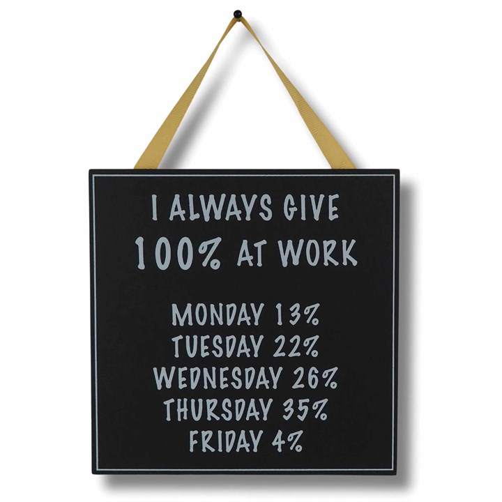 I Always Give 100% at Work - Hanging Plaque