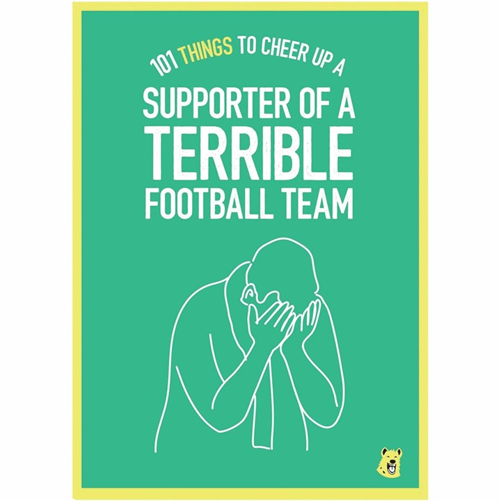 101 Things To Cheer Up A Supporter of A Terrible Football Team Book