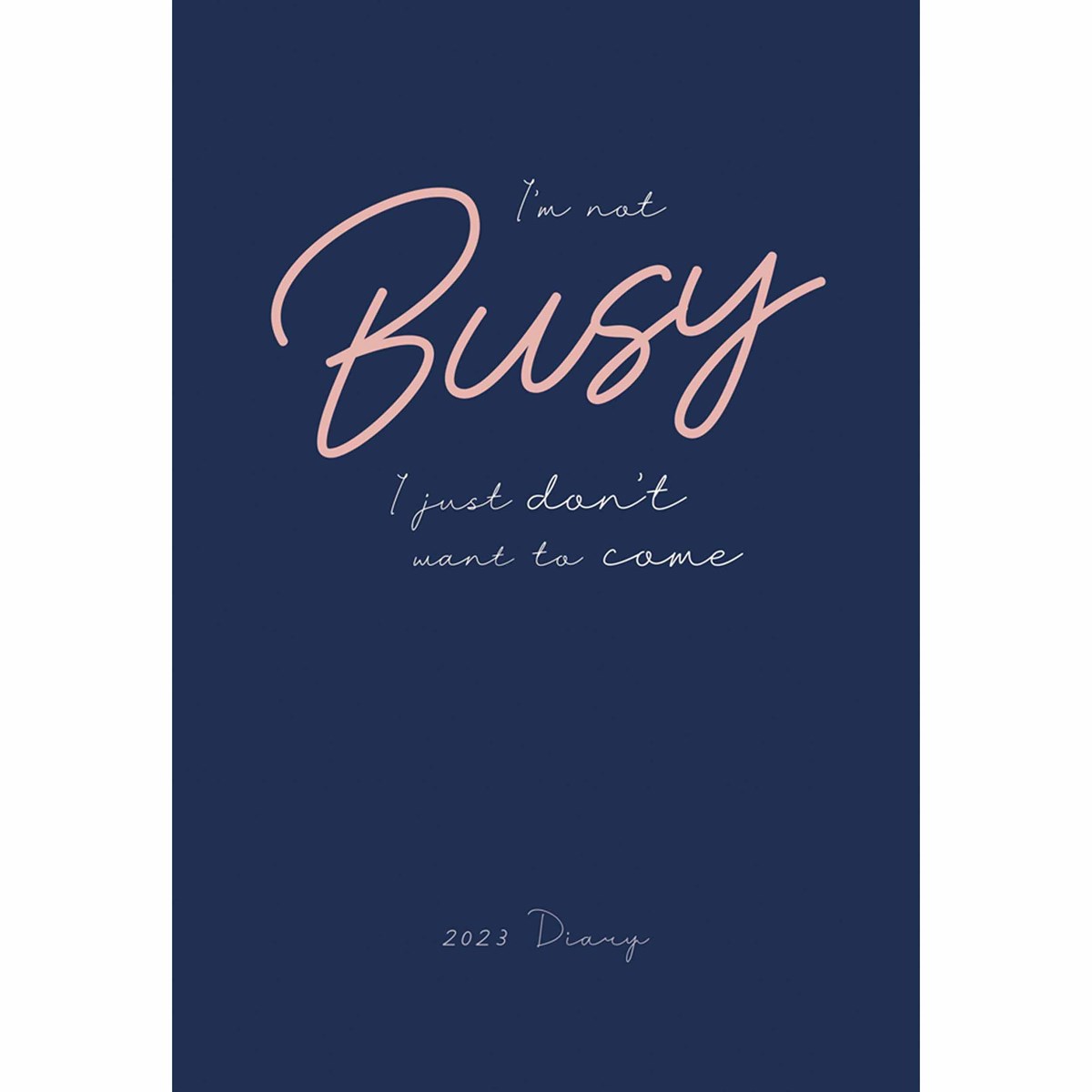 I’m Not Busy A5 Diary 2023